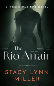 The Rio Affair: A World War Two Novel by Stacy Lynn Miller — book cover