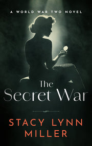 The Secret War: A World War Two Novel by Stacy Lynn Miller — book cover