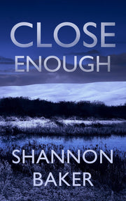 Close Enough by Shannon Baker — book cover