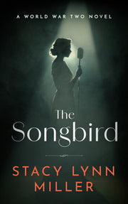 The Songbird: A World War Two Novel by Stacy Lynn Miller — book cover